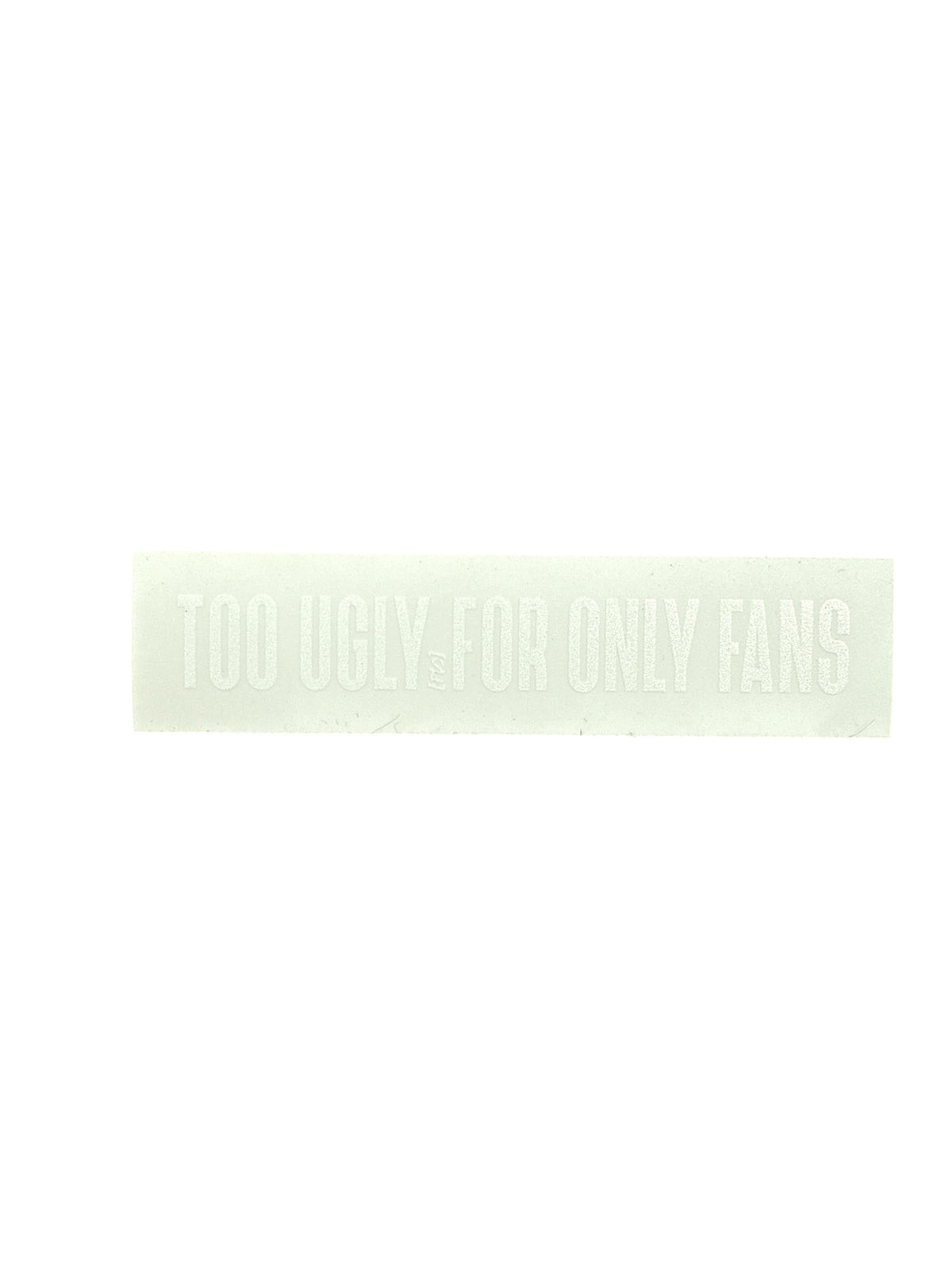 TOO UGLY — STICKER