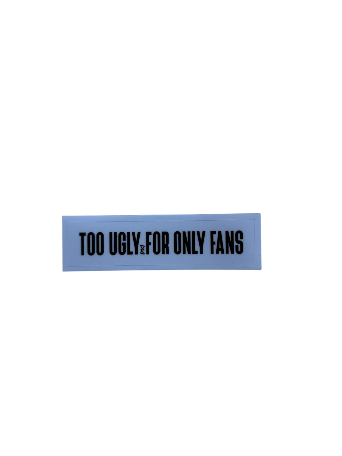 TOO UGLY — STICKER