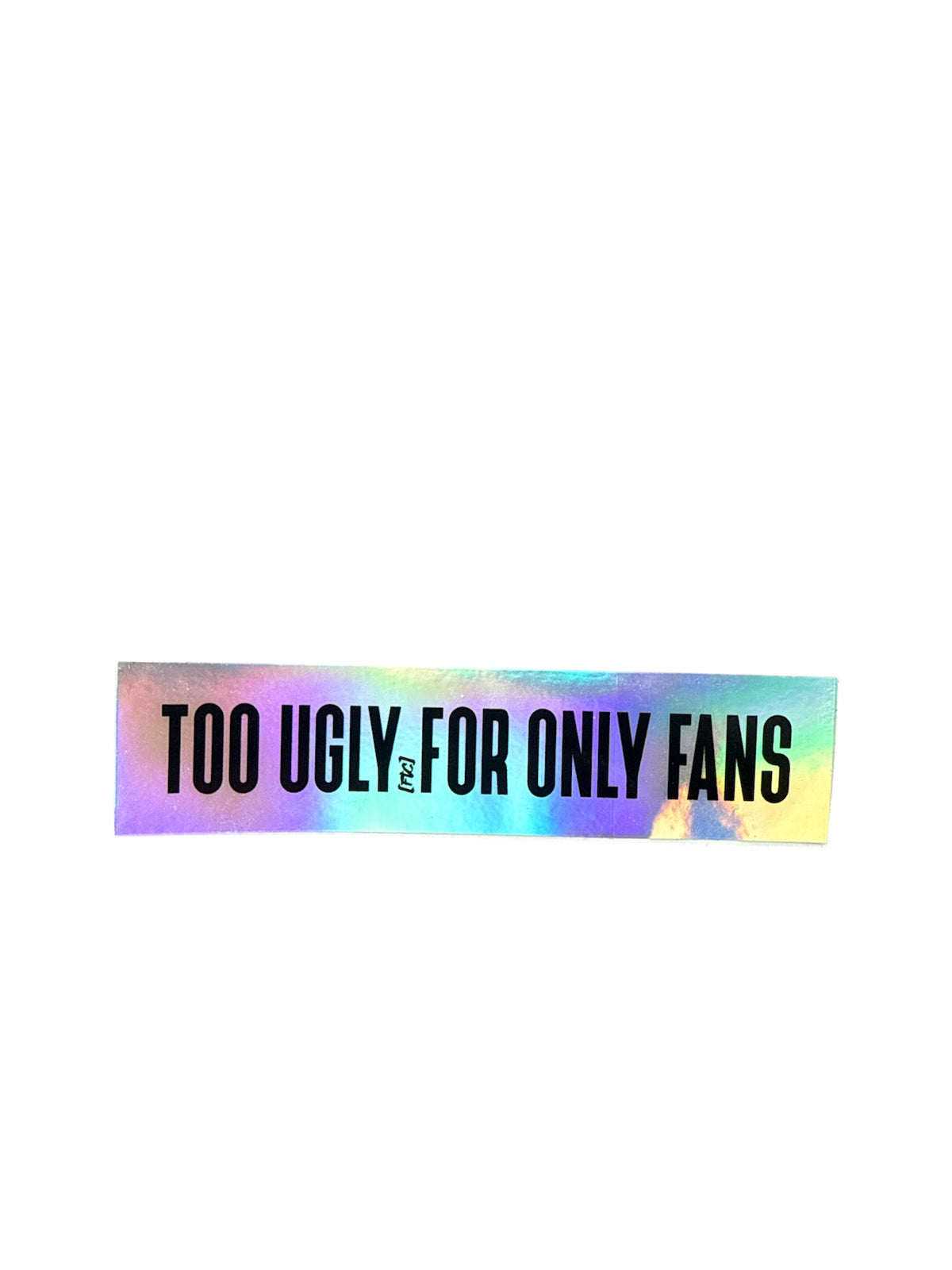 TOO UGLY — STICKER